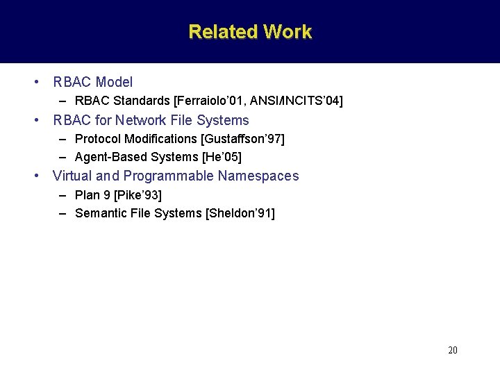 Related Work • RBAC Model – RBAC Standards [Ferraiolo’ 01, ANSI/INCITS’ 04] • RBAC