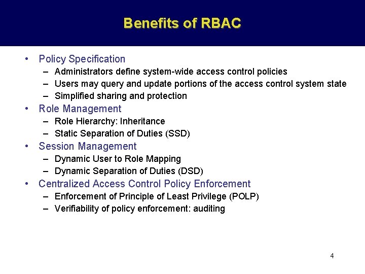Benefits of RBAC • Policy Specification – Administrators define system-wide access control policies –