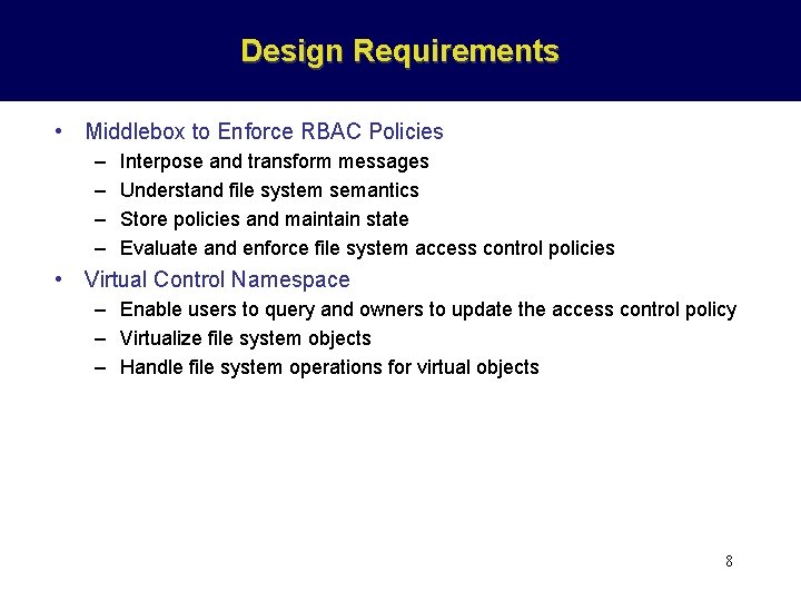 Design Requirements • Middlebox to Enforce RBAC Policies – – Interpose and transform messages