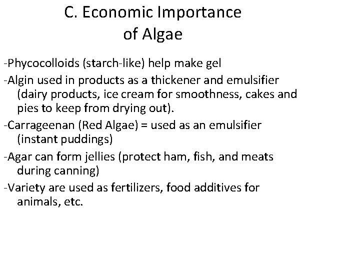 C. Economic Importance of Algae -Phycocolloids (starch-like) help make gel -Algin used in products