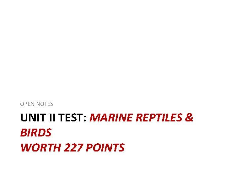 OPEN NOTES UNIT II TEST: MARINE REPTILES & BIRDS WORTH 227 POINTS 