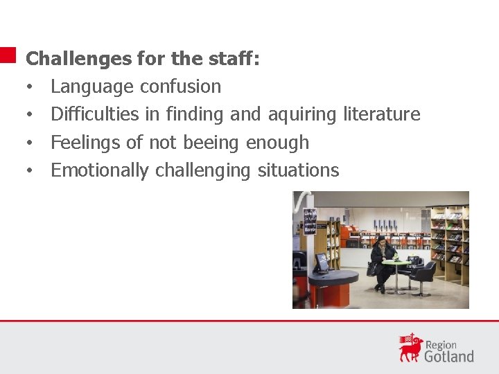 Challenges for the staff: • Language confusion • Difficulties in finding and aquiring literature