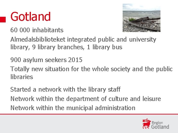 Gotland 60 000 inhabitants Almedalsbiblioteket integrated public and university library, 9 library branches, 1