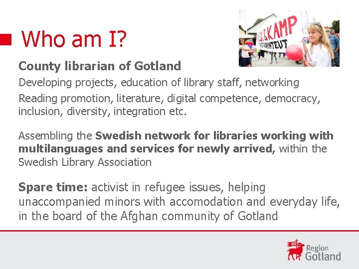 Who am I? County librarian of Gotland Developing projects, education of library staff, networking