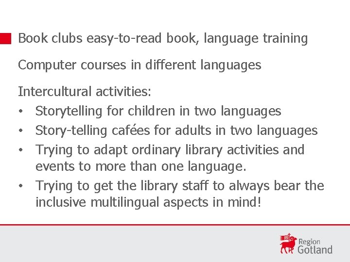 Book clubs easy-to-read book, language training Computer courses in different languages Intercultural activities: •