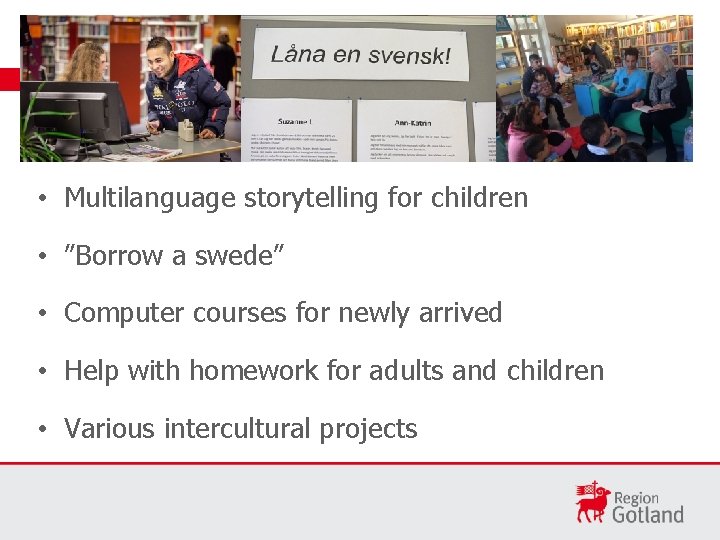  • Multilanguage storytelling for children • ”Borrow a swede” • Computer courses for