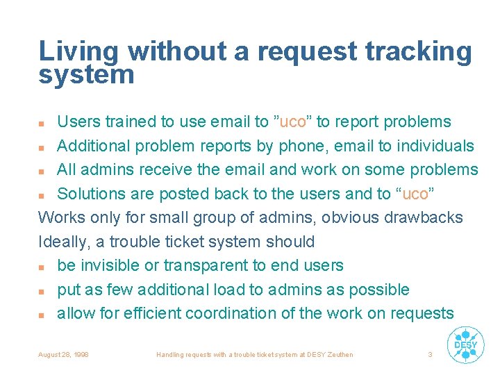 Living without a request tracking system Users trained to use email to ”uco” to