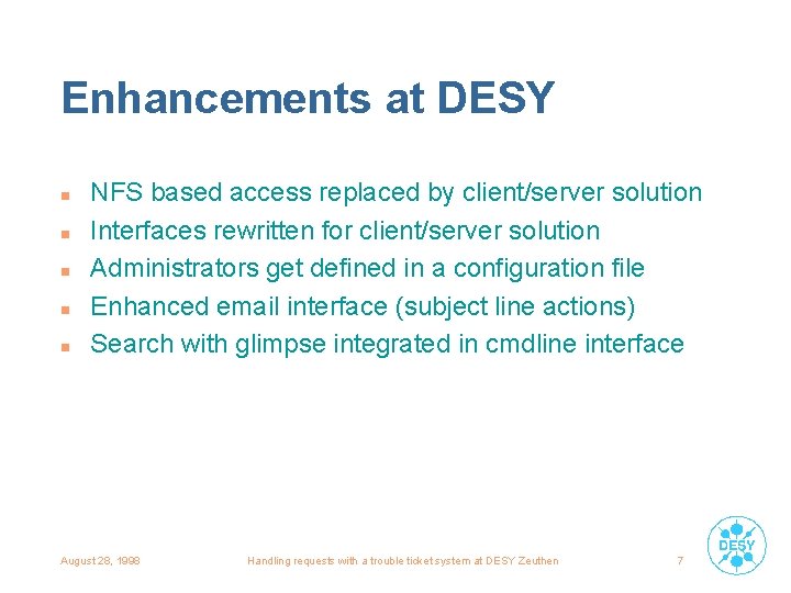 Enhancements at DESY n n n NFS based access replaced by client/server solution Interfaces