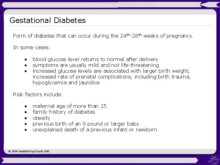 Gestational Diabetes Form of diabetes that can occur during the 24 th-28 th weeks