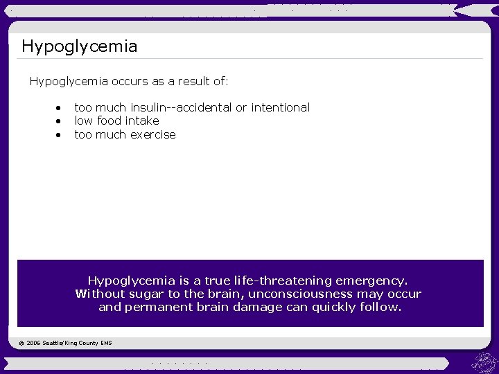 Hypoglycemia occurs as a result of: • • • too much insulin--accidental or intentional