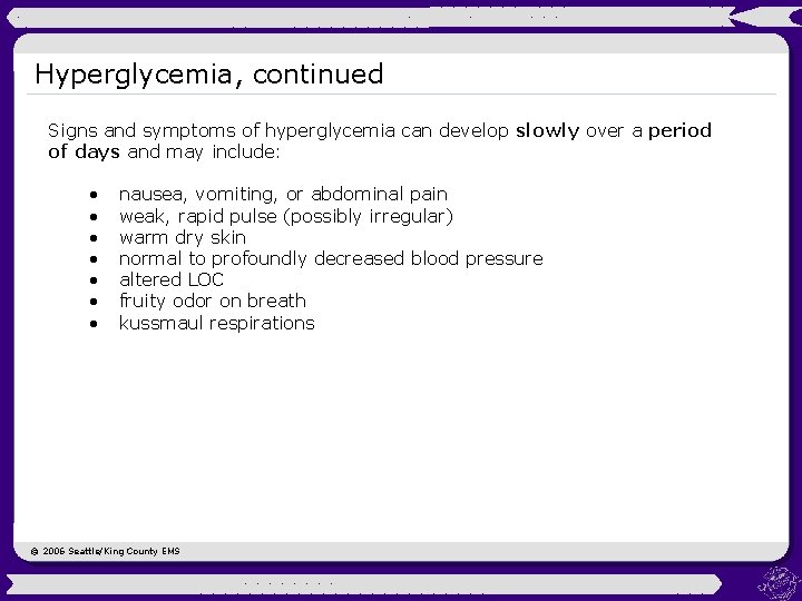 Hyperglycemia, continued Signs and symptoms of hyperglycemia can develop slowly over a period of