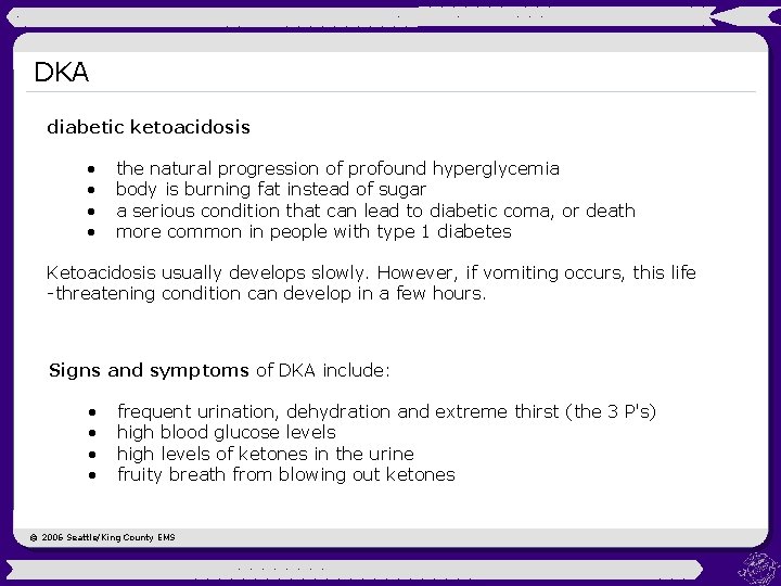 DKA diabetic ketoacidosis • • the natural progression of profound hyperglycemia body is burning