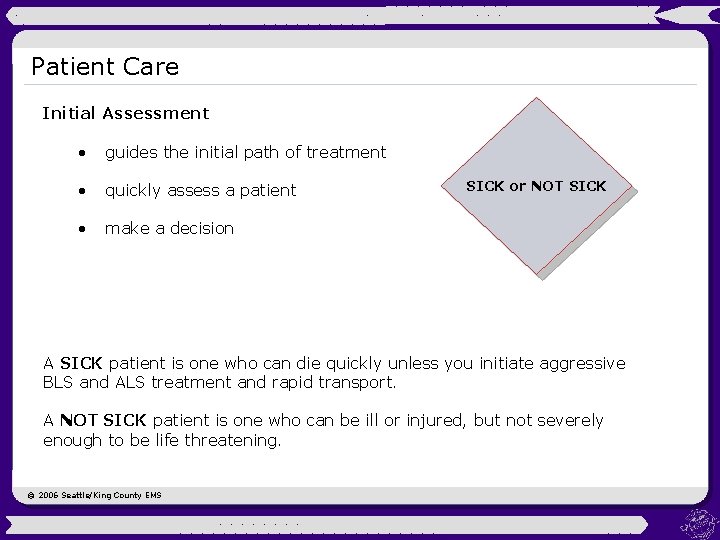 Patient Care Initial Assessment • guides the initial path of treatment • quickly assess