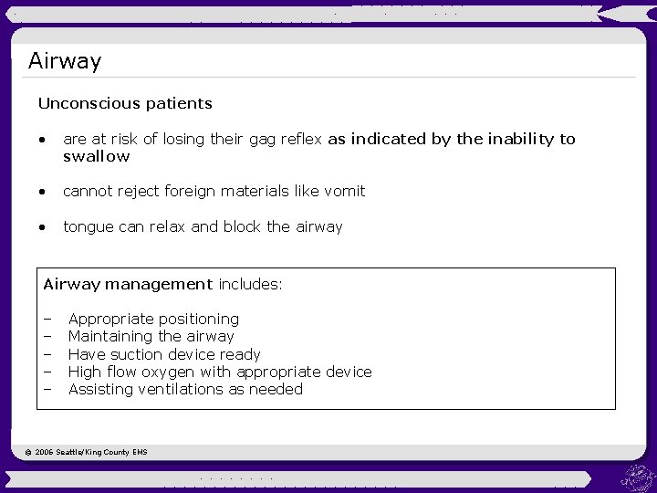 Airway Unconscious patients • are at risk of losing their gag reflex as indicated