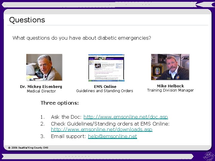 Questions What questions do you have about diabetic emergencies? Dr. Mickey Eisenberg Medical Director