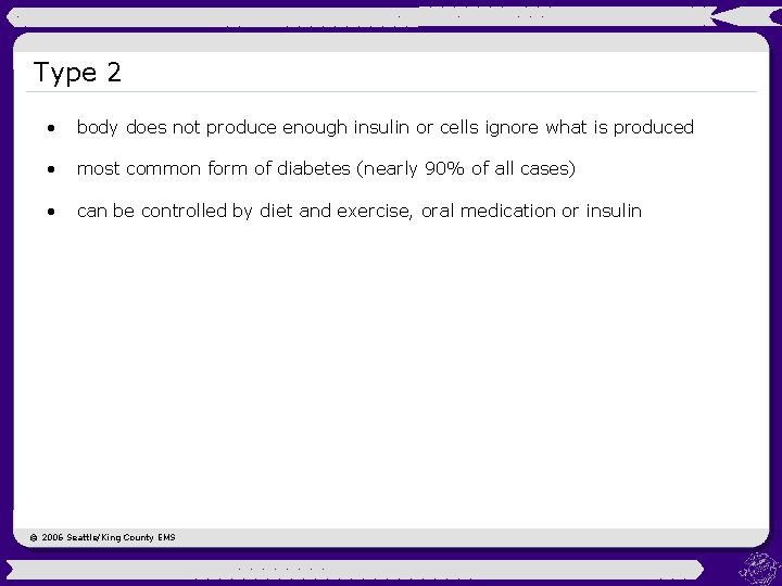 Type 2 • body does not produce enough insulin or cells ignore what is