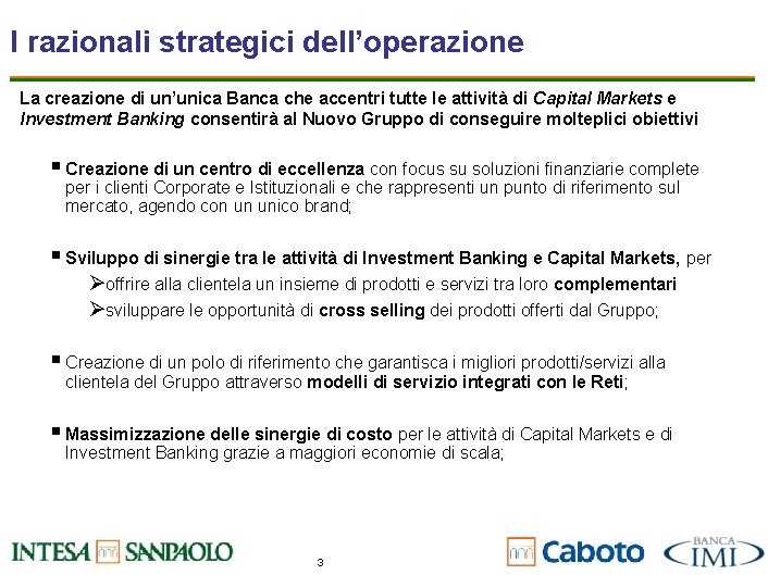 I razionali strategici dell’operazione La creazione di un’unica Banca che accentri tutte le attività