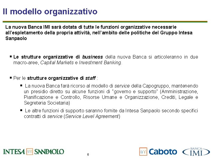 Il modello organizzativo La nuova Banca IMI sarà dotata di tutte le funzioni organizzative