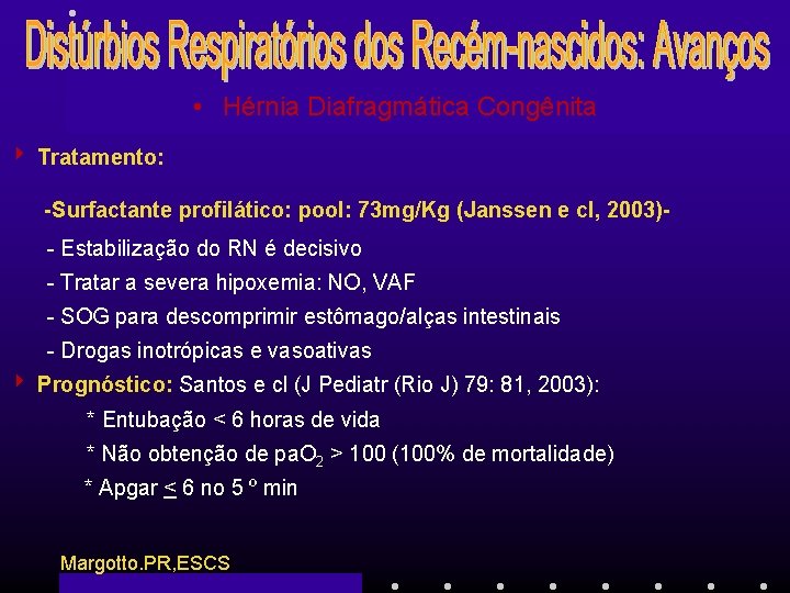  • Hérnia Diafragmática Congênita 4 Tratamento: -Surfactante profilático: pool: 73 mg/Kg (Janssen e