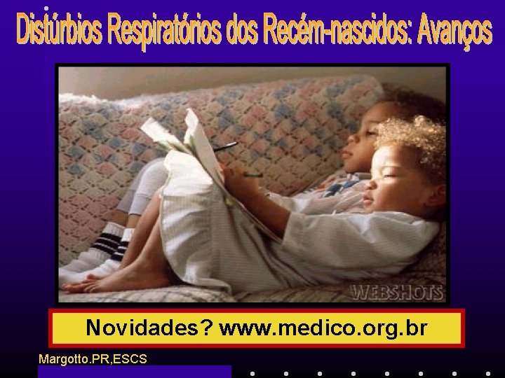 Novidades? www. medico. org. br Margotto. PR, ESCS 