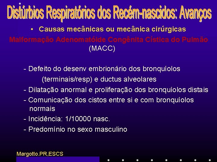  • Causas mecânicas ou mecânica cirúrgicas Malformação Adenomatóide Congênita Cística do Pulmão (MACC)