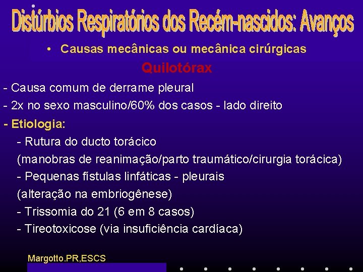  • Causas mecânicas ou mecânica cirúrgicas Quilotórax - Causa comum de derrame pleural