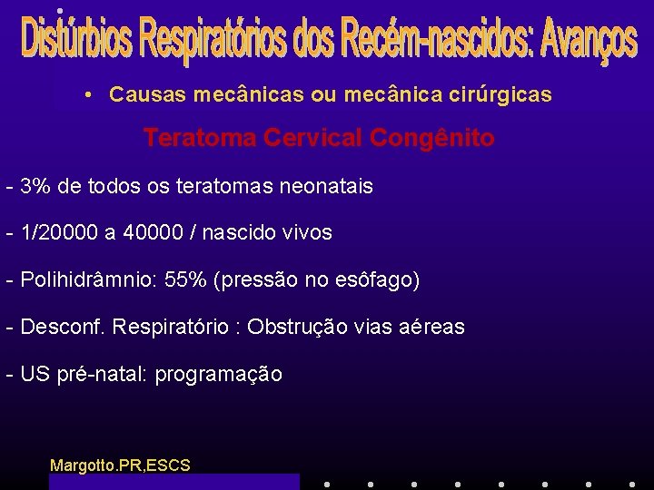  • Causas mecânicas ou mecânica cirúrgicas Teratoma Cervical Congênito - 3% de todos