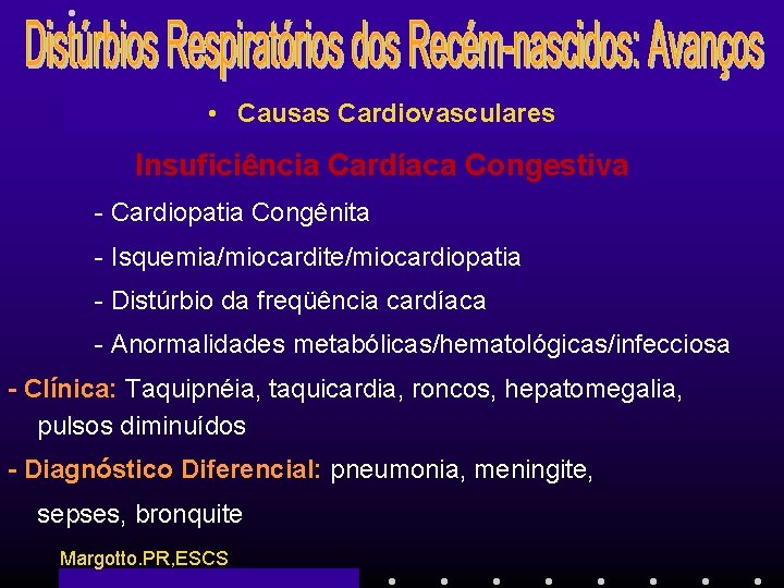  • Causas Cardiovasculares Insuficiência Cardíaca Congestiva - Cardiopatia Congênita - Isquemia/miocardite/miocardiopatia - Distúrbio