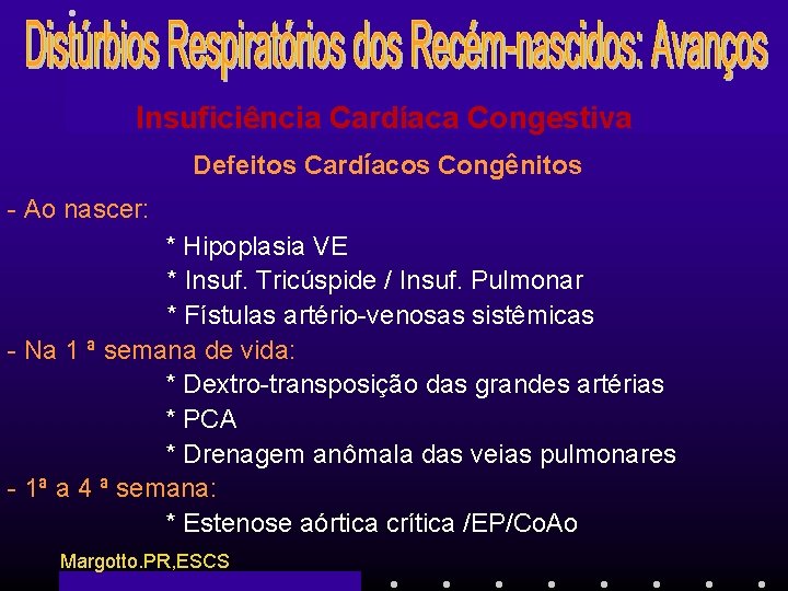 Insuficiência Cardíaca Congestiva Defeitos Cardíacos Congênitos - Ao nascer: * Hipoplasia VE * Insuf.