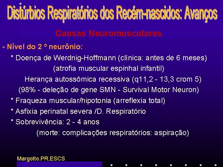 Causas Neuromusculares - Nível do 2 º neurônio: * Doença de Werdnig-Hoffmann (clínica: antes