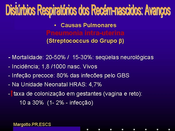  • Causas Pulmonares Pneumonia intra-uterina (Streptococcus do Grupo ) - Mortalidade: 20 -50%