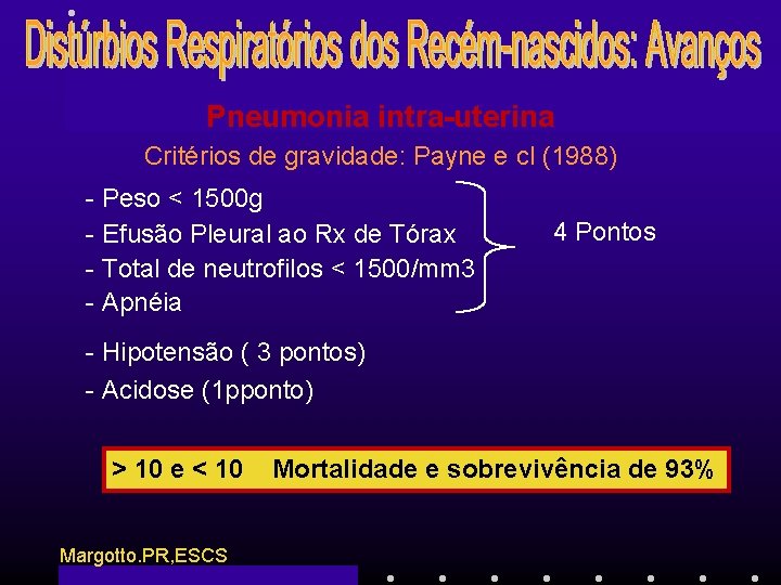 Pneumonia intra-uterina Critérios de gravidade: Payne e cl (1988) - Peso < 1500 g