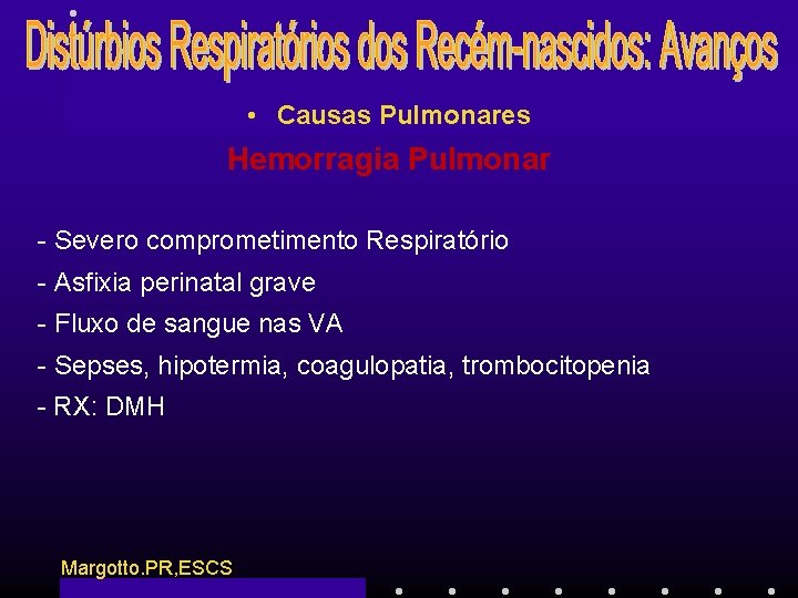  • Causas Pulmonares Hemorragia Pulmonar - Severo comprometimento Respiratório - Asfixia perinatal grave