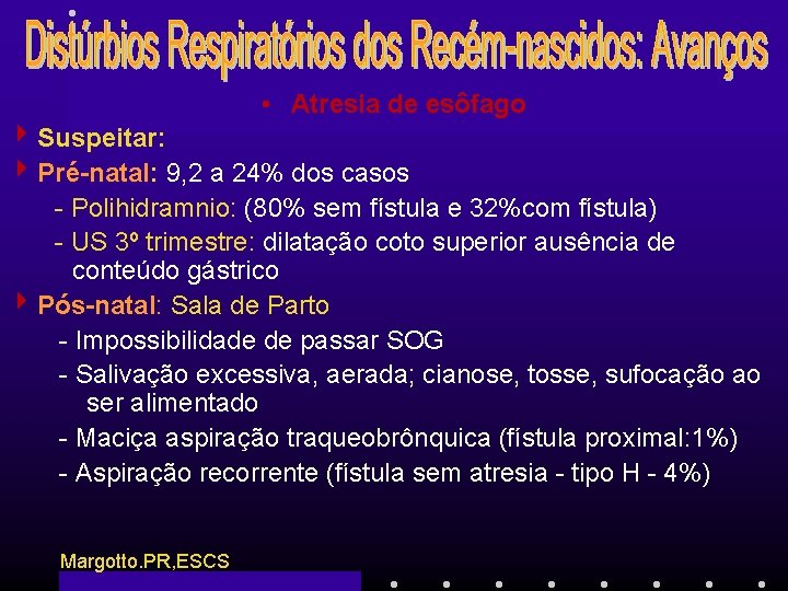  • Atresia de esôfago 4 Suspeitar: 4 Pré-natal: 9, 2 a 24% dos