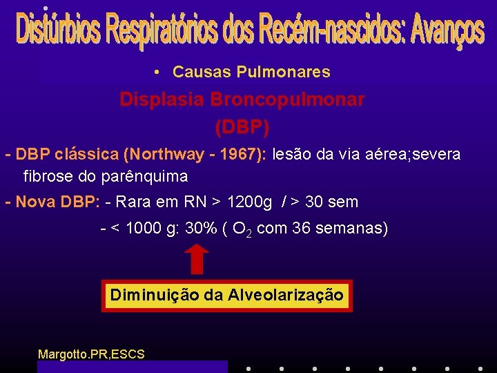  • Causas Pulmonares Displasia Broncopulmonar (DBP) - DBP clássica (Northway - 1967): lesão