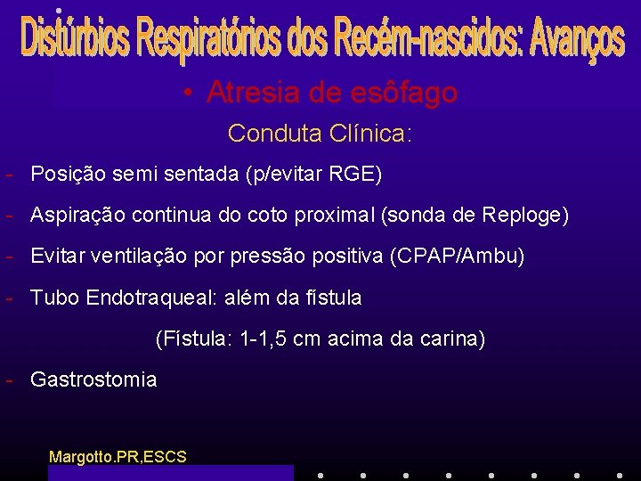  • Atresia de esôfago Conduta Clínica: - Posição semi sentada (p/evitar RGE) -