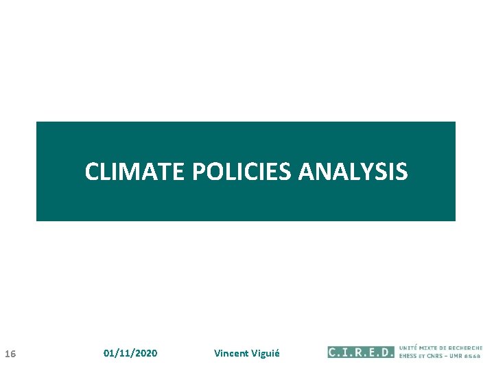 CLIMATE POLICIES ANALYSIS 16 01/11/2020 Vincent Viguié 