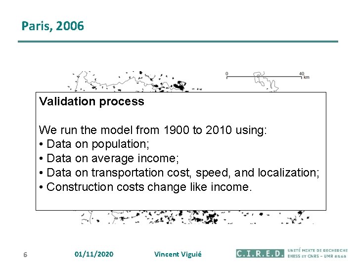 Paris, 2006 Validation process We run the model from 1900 to 2010 using: •