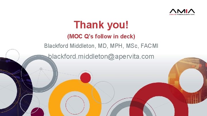 Thank you! (MOC Q’s follow in deck) Blackford Middleton, MD, MPH, MSc, FACMI blackford.