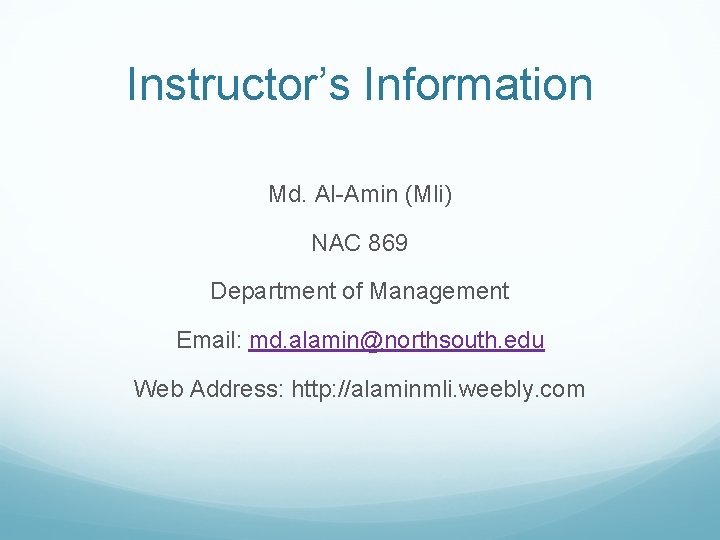 Instructor’s Information Md. Al-Amin (Mli) NAC 869 Department of Management Email: md. alamin@northsouth. edu