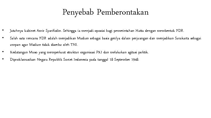 Penyebab Pemberontakan • • Jatuhnya kabinet Amir Syarifudin. Sehingga ia menjadi oposisi bagi pemerintahan