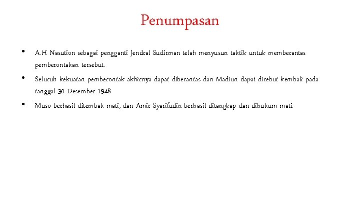 Penumpasan • A. H Nasution sebagai pengganti Jendral Sudirman telah menyusun taktik untuk memberantas