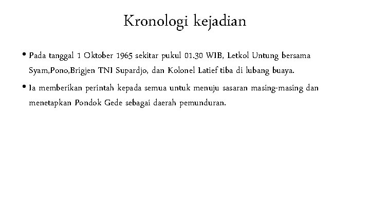 Kronologi kejadian • Pada tanggal 1 Oktober 1965 sekitar pukul 01. 30 WIB, Letkol