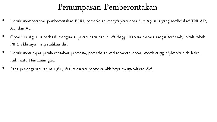 Penumpasan Pemberontakan • Untuk memberantas pemberontakan PRRI, pemerintah menyiapkan oprasi 17 Agustus yang terdiri