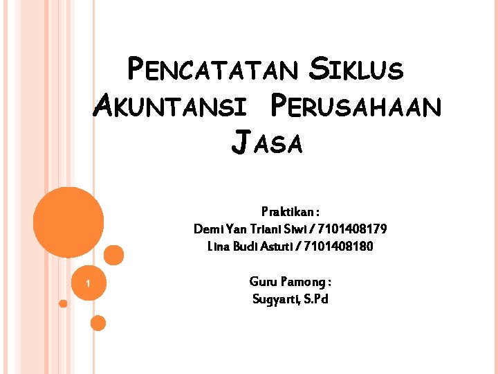 Pencatatan Siklus Akuntansi Perusahaan Jasa Praktikan Demi Yan Pencatatan Siklus Akuntansi Perusahaan Jasa Praktikan Demi Yan