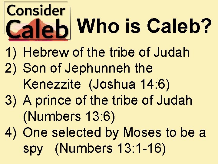Who is Caleb? 1) Hebrew of the tribe of Judah 2) Son of Jephunneh