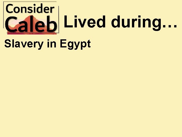 Lived during… Slavery in Egypt 