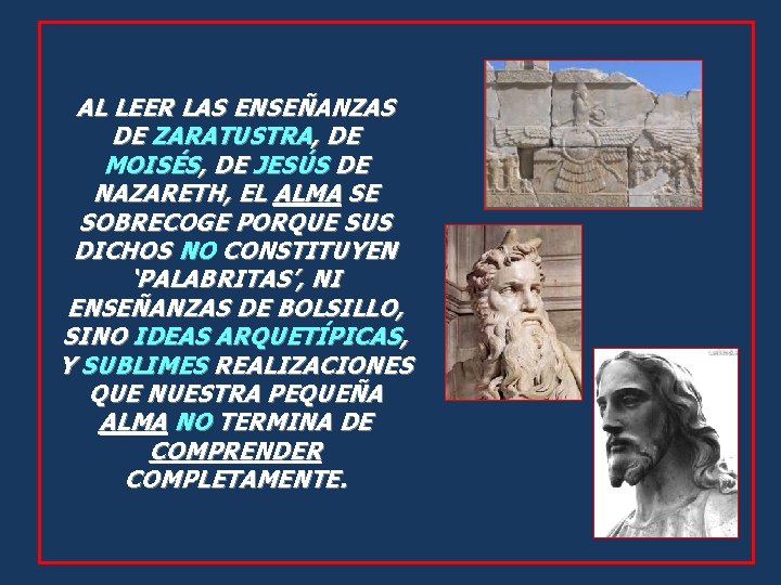 AL LEER LAS ENSEÑANZAS DE ZARATUSTRA, DE MOISÉS, DE JESÚS DE NAZARETH, EL ALMA