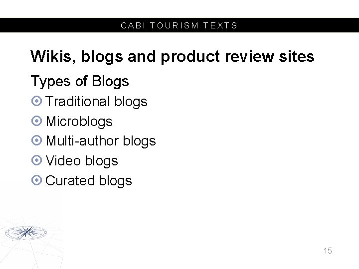 CABI TOURISM TEXTS Wikis, blogs and product review sites Types of Blogs Traditional blogs