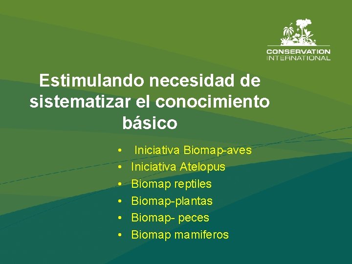 Estimulando necesidad de sistematizar el conocimiento básico • • • Iniciativa Biomap-aves Iniciativa Atelopus